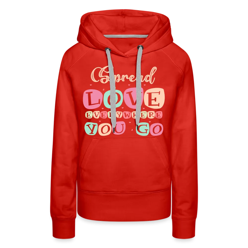 Spread Love Everywhere You Go Women’s Premium Hoodie